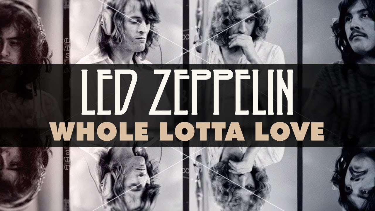 Whole Lotta Love — Led Zeppelin